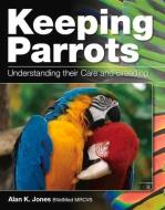 Keeping Parrots di Alan Jones edito da The Crowood Press Ltd