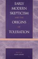 Early Modern Skepticism and the Origins of Toleration di Alan Levine edito da Lexington Books