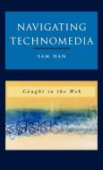 Navigating Technomedia di Sam Han edito da Rowman & Littlefield Publishers