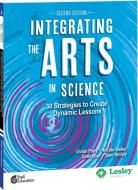Integrating the Arts in Science: 30 Strategies to Create Dynamic Lessons, 2nd Edition: 30 Strategies to Create Dynamic Lessons di Vivian Poey, Nicole Weber, Gene Diaz edito da SHELL EDUC PUB