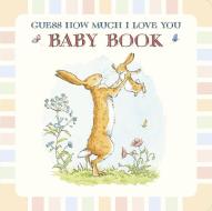 Baby Book Based on Guess How Much I Love You di Sam Mcbratney edito da CANDLEWICK BOOKS