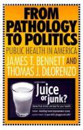 From Pathology to Politics di James T. Bennett, Thomas J. DiLorenzo edito da Taylor & Francis Inc