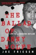 The Ballad Of Danny Wolfe di Joe Friesen edito da McClelland & Stewart Inc.