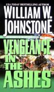 Vengeance In The Ashes di William W. Johnstone edito da Kensington Publishing