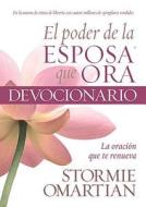 El Poder de la Esposa Que Ora Devocionario: La Oracion Que Te Renueva di Stormie Omartian edito da SPANISH HOUSE EDIT UNLIMITED