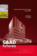 Computer Aided Architectural Design Futures 2001: Proceedings of the Ninth International Conference Held at the Eindhove edito da SPRINGER NATURE