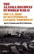 The Alaska Highway in World War II di Ken S. Coates, Robert W. Morrison edito da University of Toronto Press