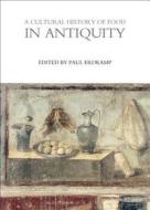 A Cultural History Of Food In Antiquity edito da Bloomsbury Publishing Plc