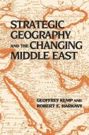 Strategic Geography and the Changing Middle East di Robert E. Harkavy edito da Brookings Institution Press