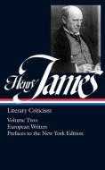 Henry James: Literary Criticism Vol. 2 (Loa #23): European Writers and Prefaces to the New York Edition di Henry James edito da LIB OF AMER
