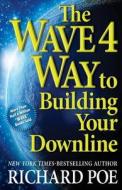 The Wave 4 Way to Building Your Downline di Richard Poe edito da Heraklid Books