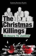 The Christmas Killings: 40 Hours to Justice: Black and White di Stephen C. Grismer, Judith M. Monseur, Dennis a. Murphy edito da Dayton Police History Foundation, Incorporate
