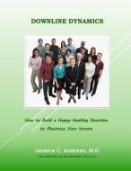 Downline Dynamics: how to build a happy healthy downline di Margery Phelps, Janiece C. Andrews MD edito da LIGHTNING SOURCE INC