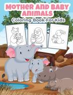 Mother and Baby Animals Coloring Book for Kids di Bmiller edito da BMiller