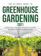 The Ultimate Guide to Greenhouse Gardening 2021 di Donald Martin edito da Donald Martin