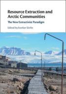 Resource Extraction And Arctic Communities edito da Cambridge University Press