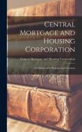 Central Mortgage and Housing Corporation: an Outline of Its Purposes and Functions edito da LIGHTNING SOURCE INC