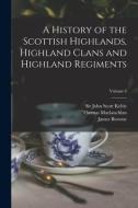 A History of the Scottish Highlands, Highland Clans and Highland Regiments; Volume 6 di Thomas Maclauchlan edito da LIGHTNING SOURCE INC