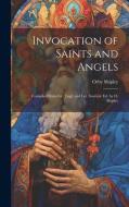 Invocation of Saints and Angels: Compiled From Gr., Engl. and Lat. Sources: Ed. by O. Shipley di Orby Shipley edito da LEGARE STREET PR