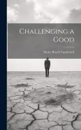 Challenging a Good di Henry Rosch Vanderbyll edito da LEGARE STREET PR