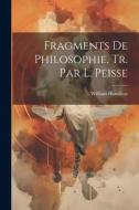 Fragments De Philosophie, Tr. Par L. Peisse di William Hamilton edito da Creative Media Partners, LLC