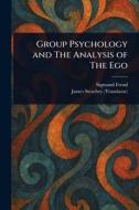 Group Psychology and The Analysis of The Ego di Sigmund Freud, James Strachey edito da Creative Media Partners, LLC