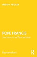 Pope Francis di Mario I. Aguilar edito da Taylor & Francis Ltd