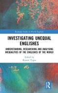Investigating Unequal Englishes edito da Taylor & Francis Ltd