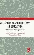 All About Black Girl Love In Education edito da Taylor & Francis Ltd