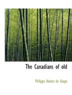 The Canadians Of Old di Philippe Aubert De Gasp edito da Bibliolife