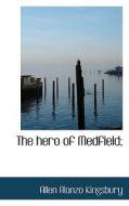 The Hero Of Medfield di Allen Alonzo Kingsbury edito da Bibliolife