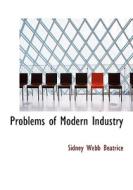 Problems Of Modern Industry di Sidney Webb Beatrice edito da Bibliolife