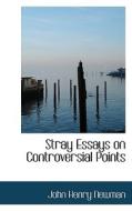 Stray Essays On Controversial Points di Cardinal John Henry Newman edito da Bibliolife