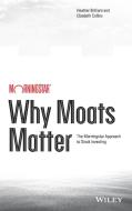 Why Moats Matter di Heather Brilliant, Elizabeth Collins edito da John Wiley & Sons Inc