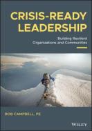 Crisis-ready Leadership di Robert K. Campbell edito da John Wiley And Sons Ltd