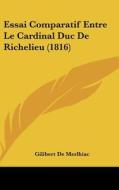 Essai Comparatif Entre Le Cardinal Duc de Richelieu (1816) di Gilibert De Merlhiac edito da Kessinger Publishing