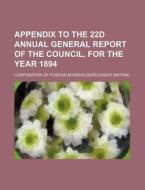 Appendix to the 22d Annual General Report of the Council, for the Year 1894 di Corporation Of Foreign Bondholders edito da Rarebooksclub.com