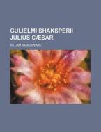 Gulielmi Shaksperii Julius Caesar di William Shakespeare edito da Rarebooksclub.com