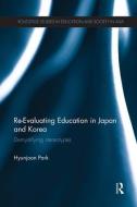 Re-Evaluating Education in Japan and Korea di Hyunjoon (University of Pennsylvania Park edito da Taylor & Francis Ltd