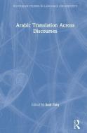 Arabic Translation Across Discourses di Said (American University of Sharjah (UAE)) Faiq edito da Taylor & Francis Ltd
