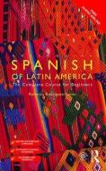 Colloquial Spanish of Latin America di Roberto Carlos Rodriguez-Saona edito da Taylor & Francis Ltd.