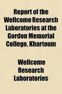 Report Of The Wellcome Research Laborato di Wellco Laboratories edito da General Books