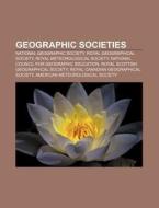 Geographic Societies: National Geographi di Books Llc edito da Books LLC, Wiki Series