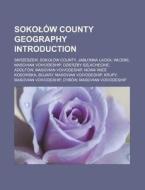 Sokolów County geography Introduction di Source Wikipedia edito da Books LLC, Reference Series