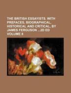 The British Essayists. with Prefaces, Biographical, Historical and Critical, by James Ferguson 2D Ed Volume 8 di Books Group edito da Rarebooksclub.com