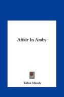 Affair in Araby di Talbot Mundy edito da Kessinger Publishing