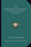 The Doctrine of the Messiah in Medieval Jewish Literature di Joseph Sarachek edito da Kessinger Publishing