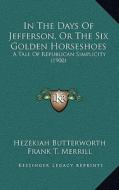 In the Days of Jefferson, or the Six Golden Horseshoes: A Tale of Republican Simplicity (1900) di Hezekiah Butterworth edito da Kessinger Publishing