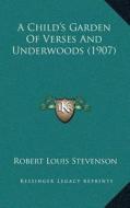 A Childa Acentsacentsa A-Acentsa Acentss Garden of Verses and Underwoods (1907) di Robert Louis Stevenson edito da Kessinger Publishing
