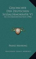 Geschichte Der Deutschen Sozialdemokratie V1: Bis Zur Marzrevolution (1906) di Franz Mehring edito da Kessinger Publishing